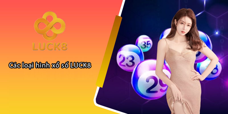 Các loại hình xổ số LUCK8