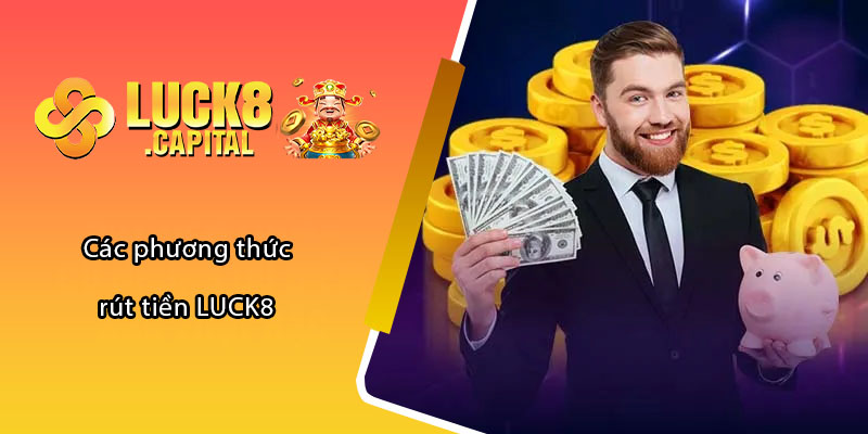 Các phương thức rút tiền LUCK8