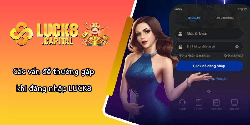 Các vấn đề thường gặp khi đăng nhập LUCK8