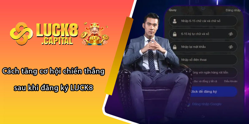 Cách tăng cơ hội chiến thắng sau khi đăng ký LUCK8