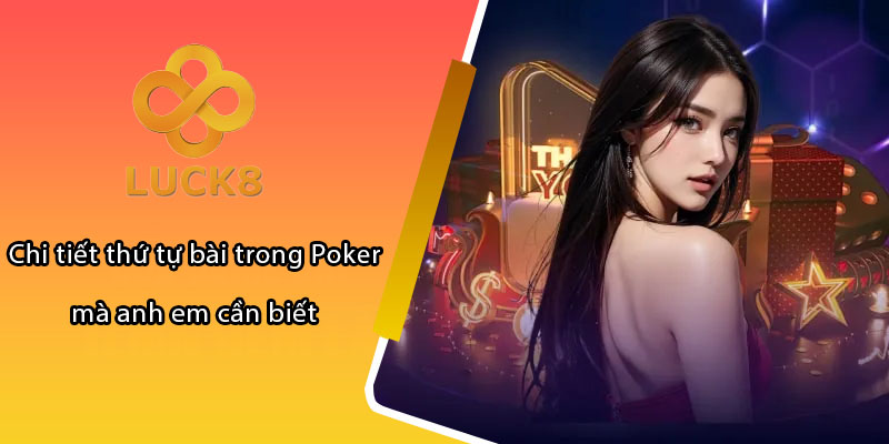 Chi tiết thứ tự bài trong Poker mà anh em cần biết