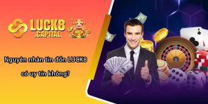 Nguyên nhân tin đồn LUCK8 có uy tín không?