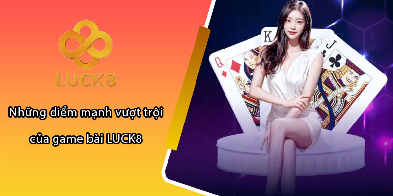 Những điểm mạnh vượt trội của game bài LUCK8