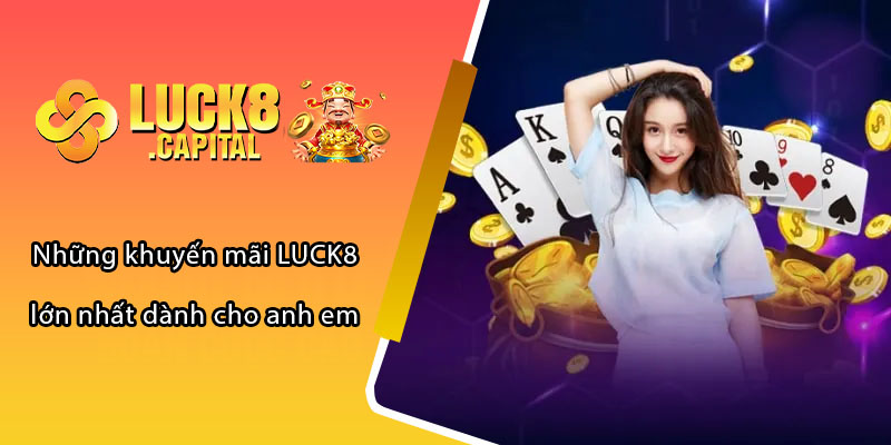 Những khuyến mãi LUCK8 lớn nhất dành cho anh em