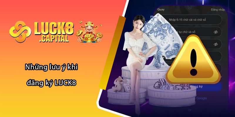 Những lưu ý khi đăng ký LUCK8