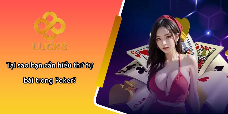 Tại sao bạn cần hiểu thứ tự bài trong Poker?