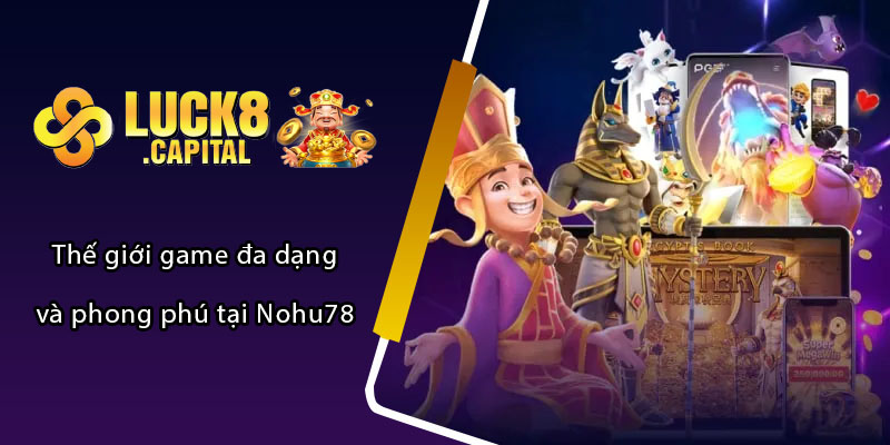 Thế giới game đa dạng và phong phú tại Nohu78