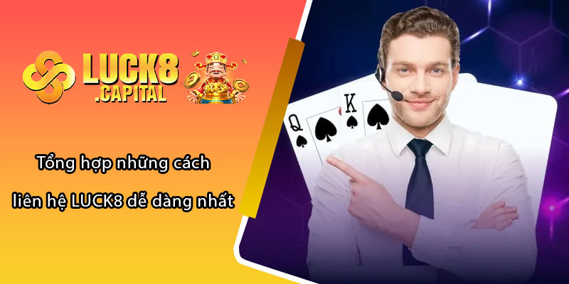 Tổng hợp những cách liên hệ LUCK8 dễ dàng nhất