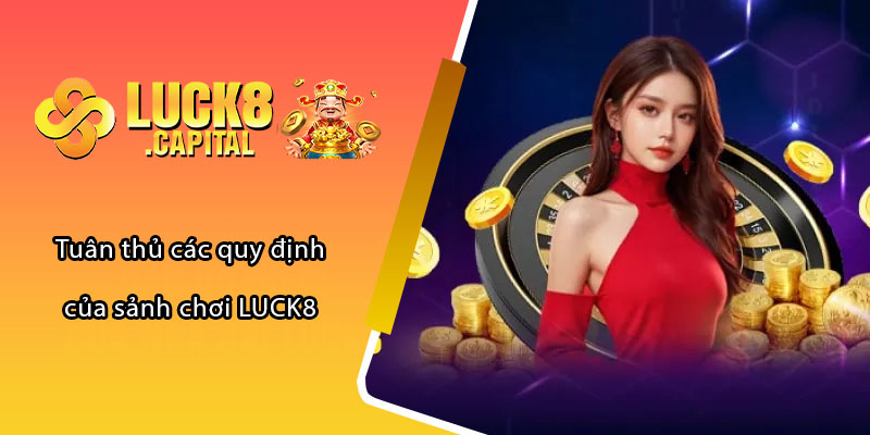 Tuân thủ các quy định của sảnh chơi LUCK8