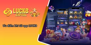 Ưu điểm khi tải app LUCK8